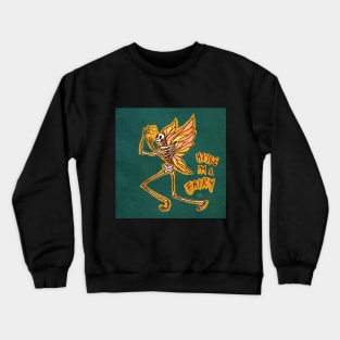 Maybe I'm a Fairy Crewneck Sweatshirt